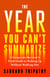 The Year You Can't Summarize
