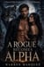 A Rogue Becomes Alpha - A Rejected Mate Second Chance Werewolf Romance, #1