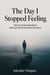 The Day I Stopped Feeling