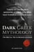 The Dark Greek Mythology Book: Ancient Horror Myths: The Brutal Truth Behind Legends