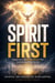 Spirit First : Awakening to the Spiritual Reality That Control Everything You See