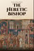 The Heretic Bishop, Priscillian of Avila and the First Execution for Christian Heresy
