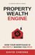 Property Wealth Engine - How Your Mortgage Is Secretly Making You Rich - 22 Destiny Wealth Series, #1