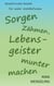 Sorgen zähmen, Lebensgeister munter machen - Wesentliches Wissen für mehr Wohlbefinden