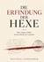 Die Erfindung der Hexe - Über Angst, Schuld und die Macht der Gerüchte