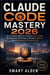 CLAUDE CODE MASTERY 2026 - The Complete Beginner's Guide to Vibe Coding, Building Real-World Apps, Creating AI Agents, Tools & Shipping Full Projects Fast
