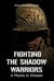 Fighting The Shadow Warriors