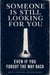 Someone Is Still Looking for You