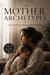 THE MOTHER ARCHETYPES (Understanding the Woman Behind the Mother)
