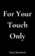 For Your Touch Only