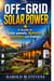 The  Off-Grid Solar Power - A Guide to  Solar Panels, Batteries, Inverters, and Energy
