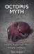 The Octopus Myth -  What We Really Know About Octopus Intelligence