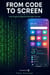 Code to Screen - How Programs Become the Apps You Use