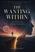 The Wanting Within : Six Desires That Shape How You See, Compare, and Reach - The Inner Landscape Series, #1