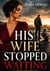 His Wife Stopped Waiting - Marriage In Trouble Betrayal Outlaw MC Romance