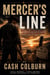 MERCER’S LINE  When they crossed his fence… they crossed the wrong man.  by Cash Colburn