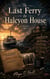 The Last Ferry to Halcyon House - A Found-Family Fantasy Novella About Secrets, Second Chances, and the One Rule Worth Breaking