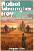 Robot Wrangler Roy and The Silent Harvest - Robot Wrangler Roy