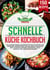 Schnelle Küche Kochbuch - 150 leckere schnelle Rezepte mit nur 5 Zutaten. Für Anfänger, Berufstätige und die ganze Familie für jede Tageszeit! Gesunde Ernährung leicht gemacht inkl. Nährwertangaben