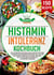 Histaminintoleranz Kochbuch - Die 150 besten histaminarmen Rezepte für eine leckere und gesunde Ernährung bei Histaminintoleranz. Wohlfühlen ohne Histamin, mit 30 Tage Ernährungsplan & Nährwertangaben
