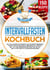 Intervallfasten Kochbuch - Die 150 leckersten Rezepte zum intermittierenden Fasten für ein gesundes Abnehmen mit Genuss! Inkl. 30 Tage Ernährungspläne für die 16:8 und 5:2 Methode mit Nährwertangaben