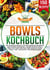 Bowls Kochbuch - Die 150 besten Rezepte für eine abwechslungsreiche und gesunde Ernährung. Leckere Buddha Bowls, Poke, Low Carb, Smoothie oder Vegan mit Superfoods – inkl. Baukasten + Nährwertangaben