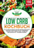 Low Carb Kochbuch - Die 150 besten Rezepte für eine gesunde Ernährung! Abnehmen ohne Hunger und Fett verbrennen am Bauch leicht gemacht (inkl. 30 Tage Diät Ernährungsplan + Nährwertangaben)