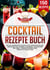 Cocktail Rezepte Buch - Die 150 leckersten Cocktails für jeden Anlass und Geschmack! Gin, Whiskey, Caipirinha, alkoholfrei und mehr – Perfekte Drinks ganz einfach zu Hause mixen