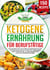 Ketogene Ernährung für Berufstätige - Das Kochbuch mit 150 schnellen Rezepten für eine optimale Keto Diät im Alltag! Fett verbrennen leicht gemacht inkl. 14 Tage Ernährungsplan und Nährwertangaben