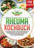 Rheuma Kochbuch - Die 150 besten Rezepte für eine entzündungshemmende Ernährung. Leckere Gerichte gegen Schmerzen durch Rheuma, Arthrose und Gicht für mehr Lebensfreude (inkl. Nährwertangaben)