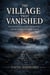 The Village That Vanished: Documented Cases of Mass Disappearances With No Explanation on Record