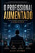 O Profissional Aumentado: A nova vantagem competitiva na era da inteligência artificial