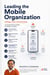 Leading the Mobile Organization Strategy, Talent, and Technology A Comprehensive Guide for Modern Leaders