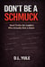 DON’T BE A SCHMUCK: Hard Truths for Leaders Who Actually Give a Damn