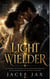 Light Wielder: An Enemies to Lovers Action Adventure Romance Filled With Danger, Destiny & Desire