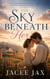 The Sky Beneath Her: A Clean & Wholesome Historical Romance of Hope, Healing & Timeless Love