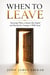 When to Leave (Knowing When a Season Has Ended and Having the Courage to Walk Away)