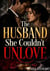 The Husband She Couldn’t Unlove - Husband Cheating and Betrayal Second Chance Romance