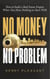 No Money No Problem: How to Build a Real Estate Empire When You Have Nothing to Start With