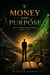 Money and Purpose: Man's Eternal Relationship with Money