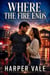 WHERE THE FIRE ENDS - A Single Dad Firefighter Romance