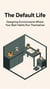 The Default Life - Designing Environments Where Your Best Habits Run Themselves
