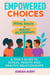 Empowered Choices: A Teen's Guide to Sexual Health and Healthy Relationships