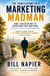 THE CONFESSIONS OF A MARKETING MADMAN How I Failed My Way to Everything That Mattered—the Life Lessons That Changed My Life in Building North America's #1 Multi-Billion-Dollar Home Furnishings Brand