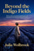 Beyond the Indigo Fields Women, Slavery, Resistance, and Agricultural Innovation in the Making of Colonial America