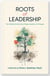 Roots of Leadership: The Hidden Stories that Shape Leaders of Change