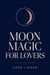 Moon Magic for Lovers