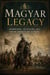 The Magyar Legacy: Warriors, Settlers, and Their Impact on Europe