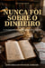 Nunca Foi Sobre o Dinheiro