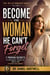 Become the Woman He Can't Forget: 7 Proven Secrets to Confidence, Character, Grace, and Lasting Attraction - The Relationship Vault, #2